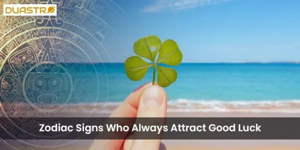 Zodiac Signs Who Always Attract Good Luck